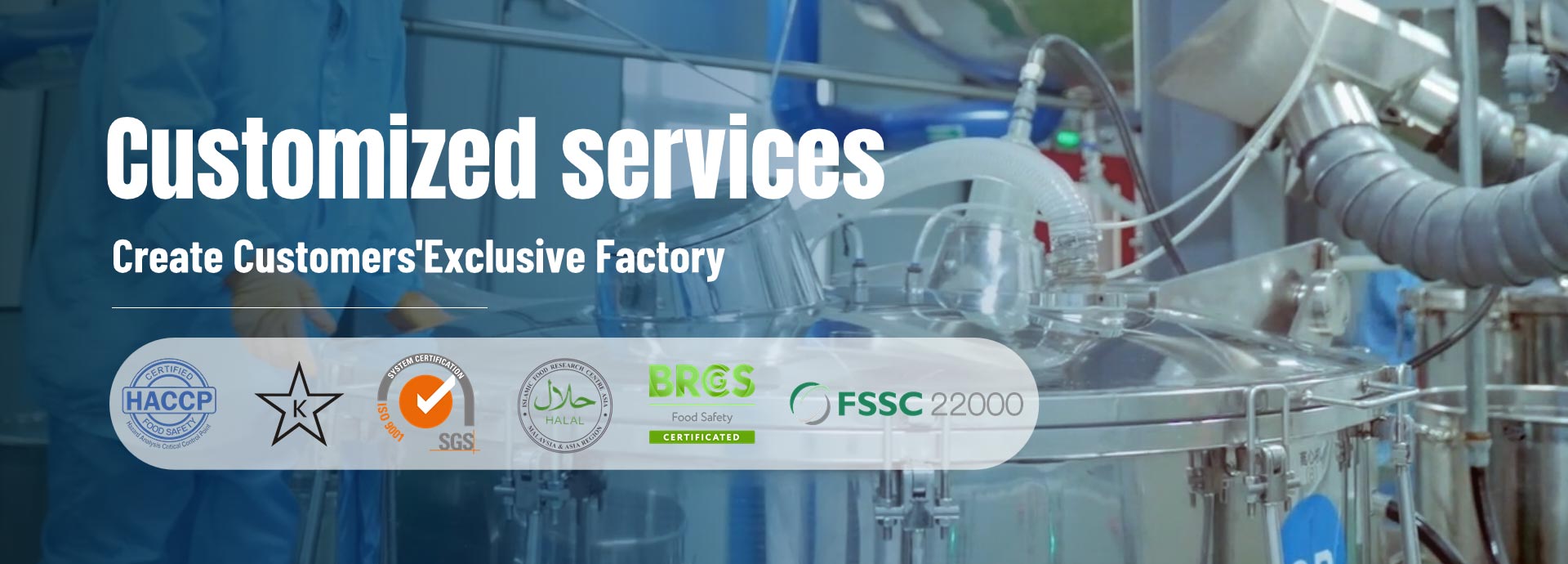 Customized Services Create Customers Exclusive Factory: SGS, HALAL, HACCP, FDA, FSSC 22000, BRCGS