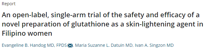 An open-label, single-arm trial of the safety and efficacy of a novel preparation of glutathione as a skin-lightening agent in Filipino women